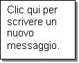Casella di testo: Clic qui per scrivere un nuovo messaggio.