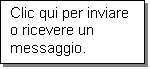 Casella di testo: Clic qui per inviare o ricevere un messaggio.